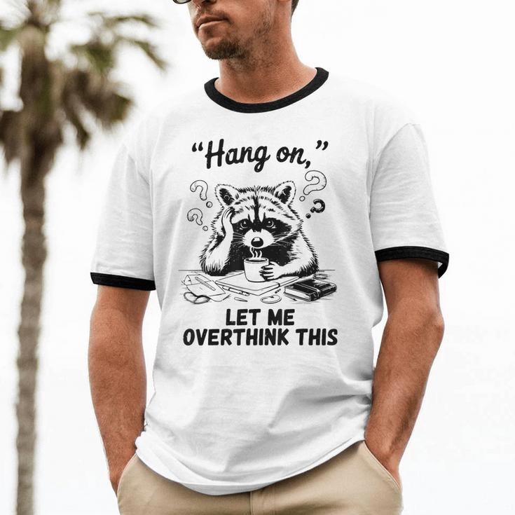 Raccoon Hang On Let Me Overthink This Introvert Unisex Cotton Ringer T-Shirt