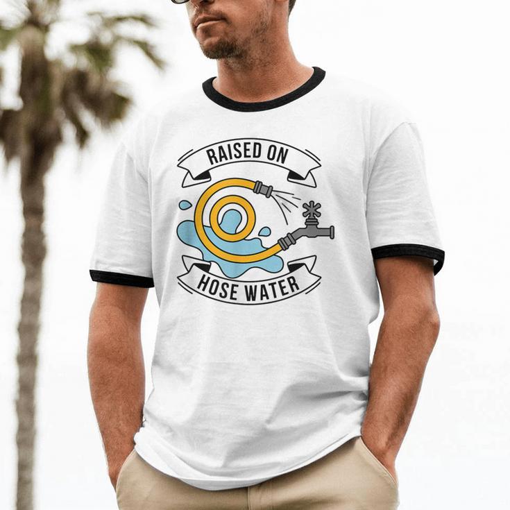 Raised On Hose Water Nostalgia Saying Unisex Cotton Ringer T-Shirt