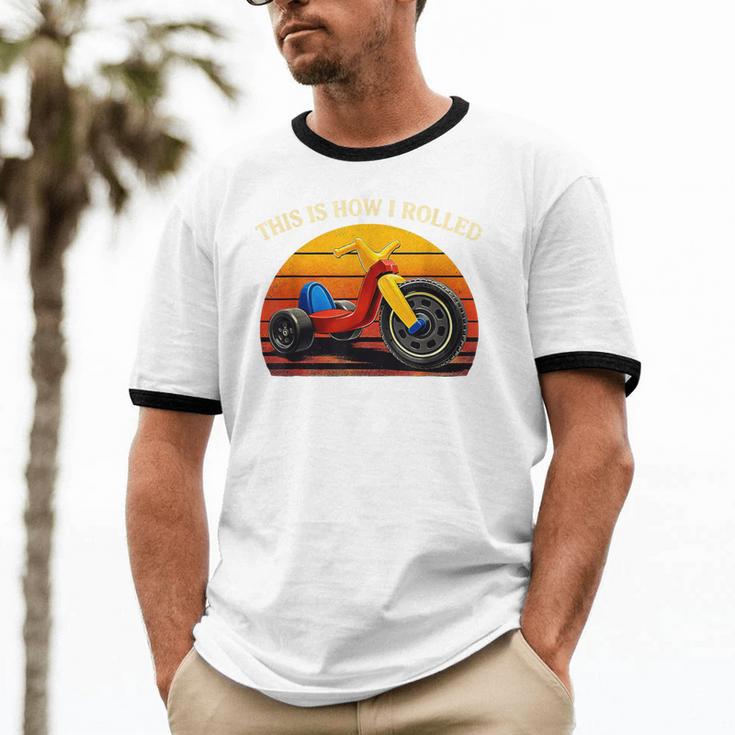This Is How I Rolled Retro Toys Big Wheel Tricycle Nostalgia Unisex Cotton Ringer T-Shirt