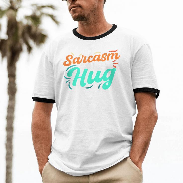 Sarcasm It's How I Hug Sarcastic Humor Introvert Unisex Cotton Ringer T-Shirt Sarcasm It's How I Hug Sarcastic Humor Introvert Unisex Cotton Ringer T-Shirt
