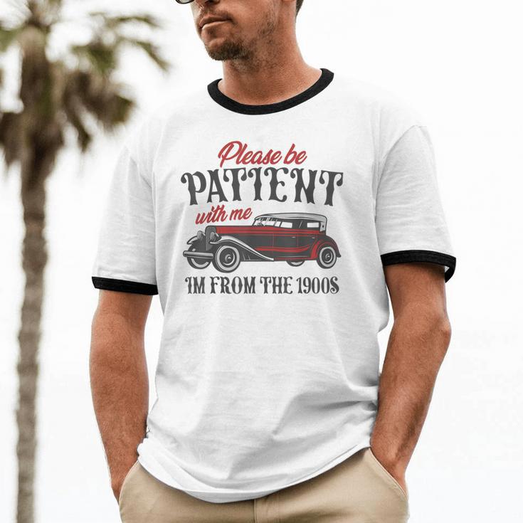 Sarcastic Please Be Patient With Me I'm From The 1900s Unisex Cotton Ringer T-Shirt