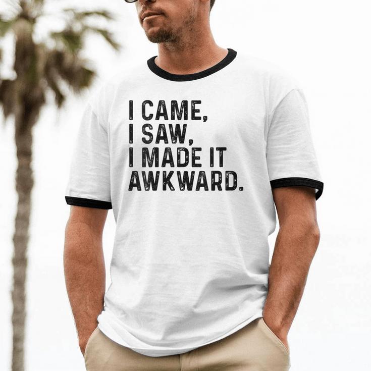I Came I Saw I Made It Awkward Introvert Humor Quote Unisex Cotton Ringer T-Shirt I Came I Saw I Made It Awkward Introvert Humor Quote Unisex Cotton Ringer T-Shirt