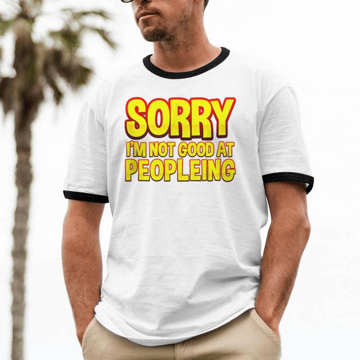 Sorry Im Not Good At Peopleing Introvert Unisex Cotton Ringer T-Shirt