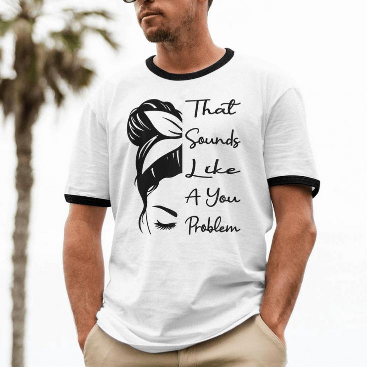 That Sounds Like A You Problem Messy Bun Introvert Raglan Baseball Tee Unisex Cotton Ringer T-Shirt That Sounds Like A You Problem Messy Bun Introvert Raglan Baseball Tee Unisex Cotton Ringer T-Shirt