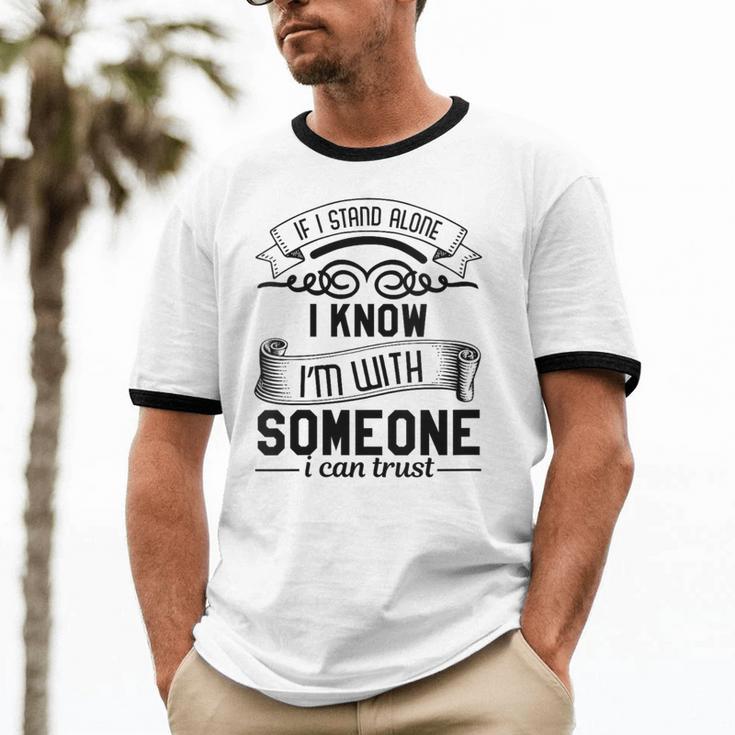 If I Stand Alone I Know I'm With Someone I Trust Introvert Unisex Cotton Ringer T-Shirt If I Stand Alone I Know I'm With Someone I Trust Introvert Unisex Cotton Ringer T-Shirt