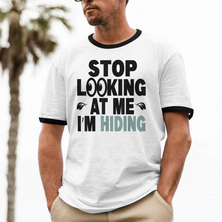 Stop Looking At Me I’m Hiding Sarcastic Introvert Joke Unisex Cotton Ringer T-Shirt Stop Looking At Me I’m Hiding Sarcastic Introvert Joke Unisex Cotton Ringer T-Shirt