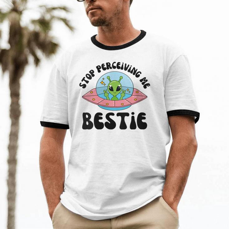 Stop Perceiving Me Bestie Alien Neurodivergent Introvert Unisex Cotton Ringer T-Shirt