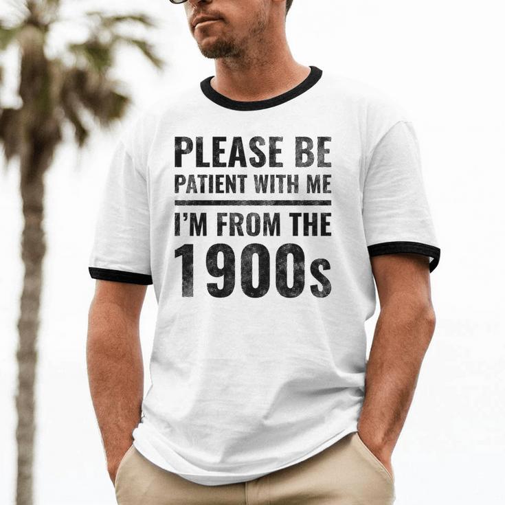 Vintage Please Be Patient With Me I'm From The 1900s Humor Unisex Cotton Ringer T-Shirt Vintage Please Be Patient With Me I'm From The 1900s Humor Unisex Cotton Ringer T-Shirt
