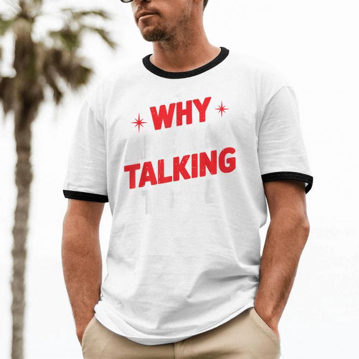 Why Are You Talking To Me Introvert Socializing Unisex Cotton Ringer T-Shirt Why Are You Talking To Me Introvert Socializing Unisex Cotton Ringer T-Shirt