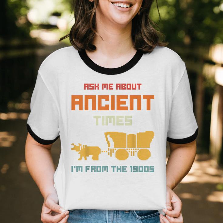 Ask Me About Ancient Times I'm From The 1900s Humorous Joke Unisex Cotton Ringer T-Shirt Ask Me About Ancient Times I'm From The 1900s Humorous Joke Unisex Cotton Ringer T-Shirt