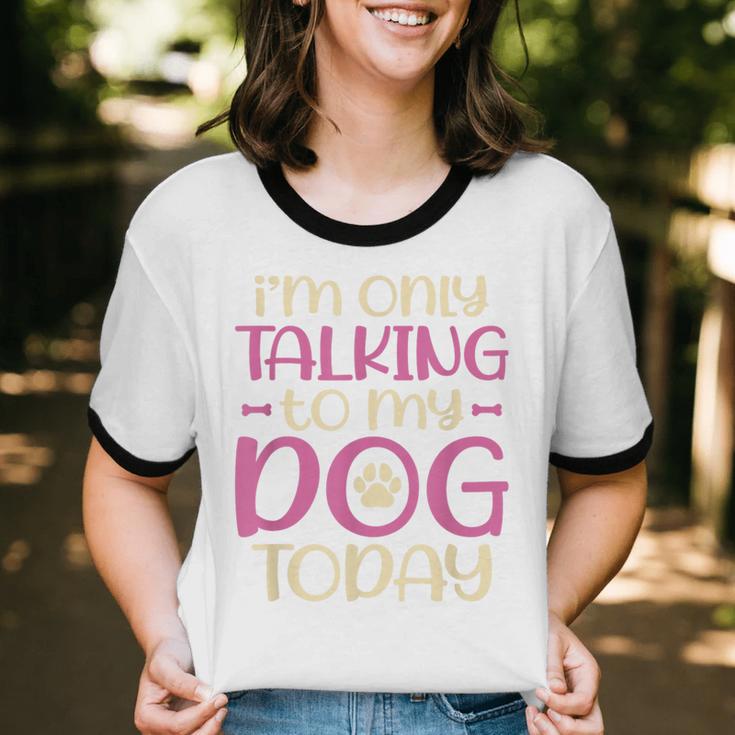 I'm Only Talking To My Dog Today Dog Owner Introvert Unisex Cotton Ringer T-Shirt I'm Only Talking To My Dog Today Dog Owner Introvert Unisex Cotton Ringer T-Shirt