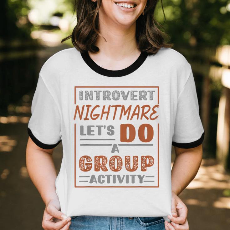 Introvert Nightmare Let's Do A Group Activity Introverted Unisex Cotton Ringer T-Shirt