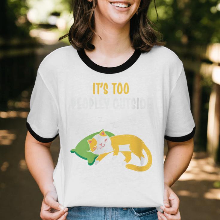 It's Too Peopley Outside Introvert And Cat Lover Unisex Cotton Ringer T-Shirt