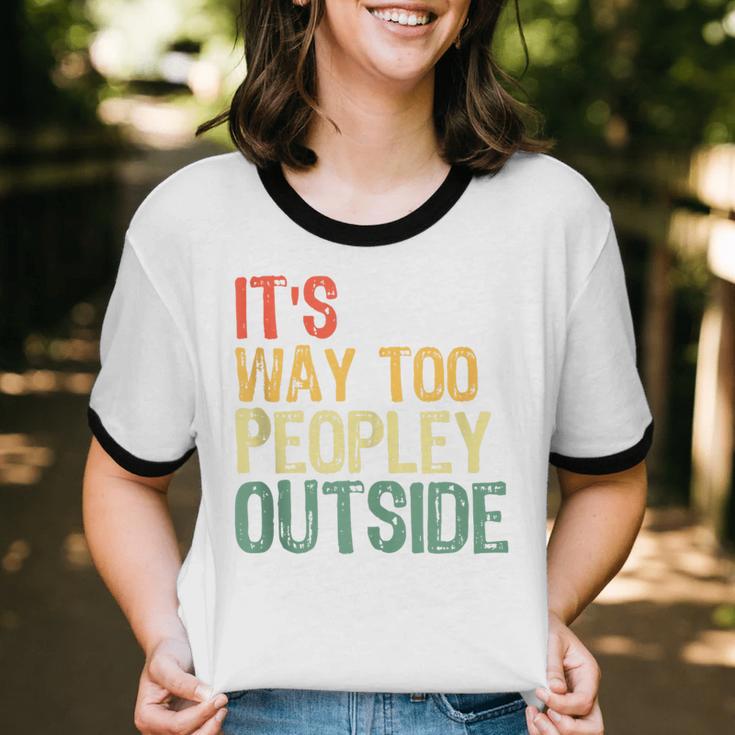 It's Way Too Peopley Outside Introvert Sarcastic Vintage Unisex Cotton Ringer T-Shirt