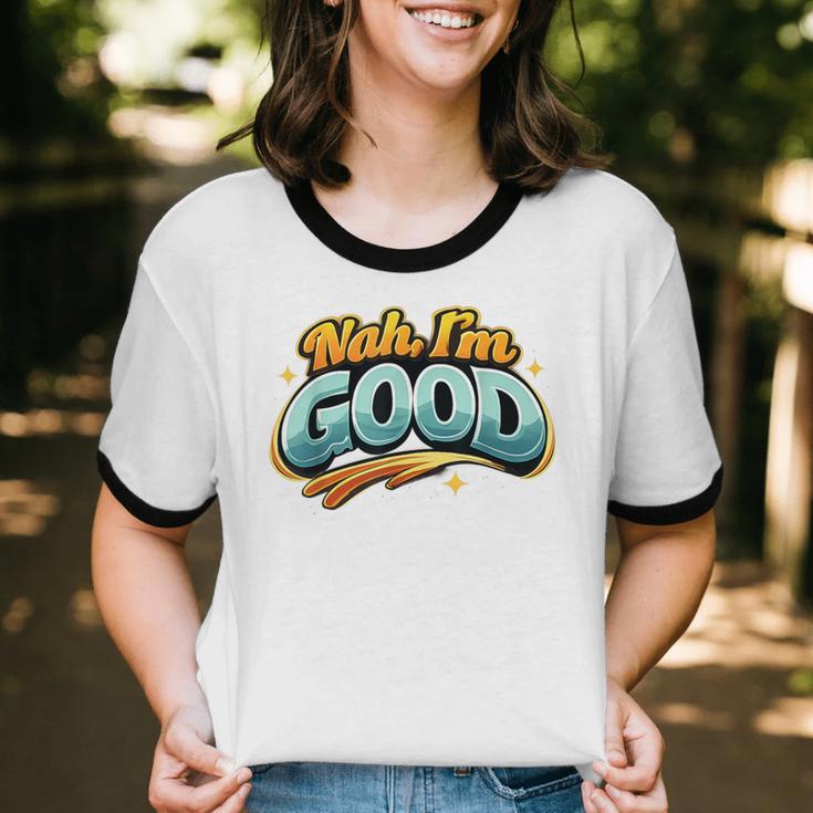 Nah Im Good Sarcastic Quote Introvert Humor Unisex Cotton Ringer T-Shirt Nah Im Good Sarcastic Quote Introvert Humor Unisex Cotton Ringer T-Shirt