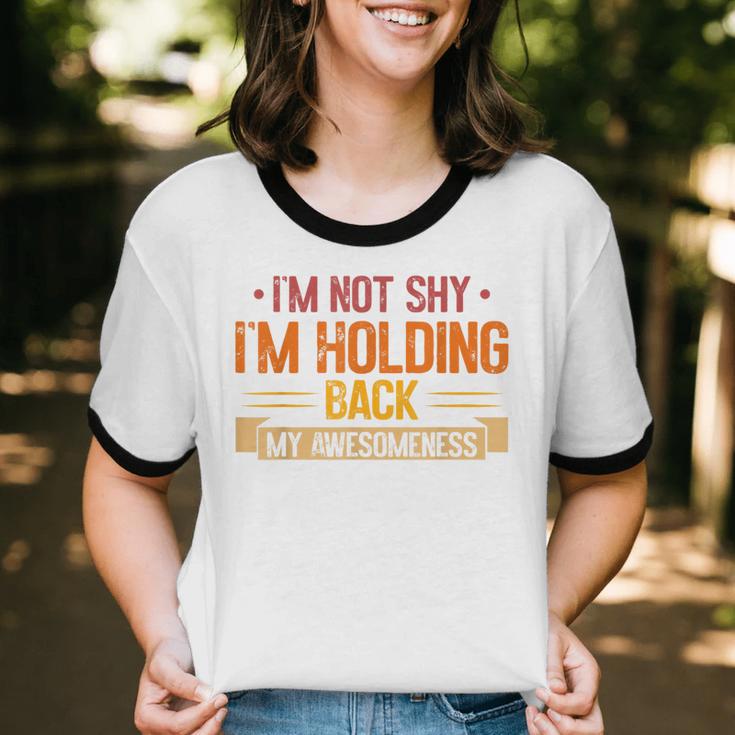 Im Not Shy Im Holding Back My Awesomeness Introvert Unisex Cotton Ringer T-Shirt Im Not Shy Im Holding Back My Awesomeness Introvert Unisex Cotton Ringer T-Shirt