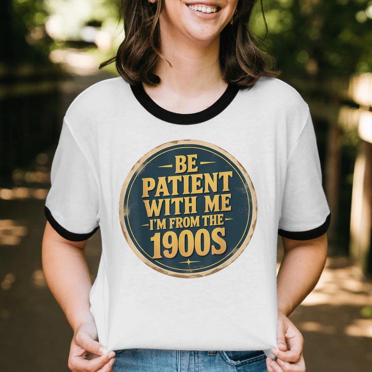 Be Patient With Me I'm From The 1900s Father's Day Dad Unisex Cotton Ringer T-Shirt