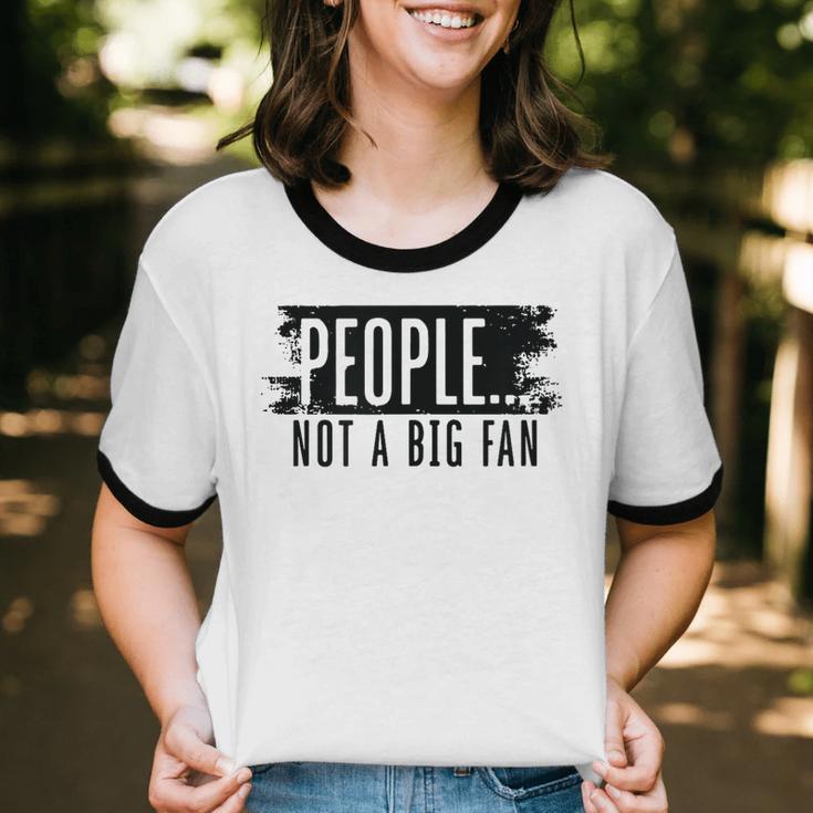 People Not A Big Enthusiast Introvert Sarcasm Quote Unisex Cotton Ringer T-Shirt People Not A Big Enthusiast Introvert Sarcasm Quote Unisex Cotton Ringer T-Shirt