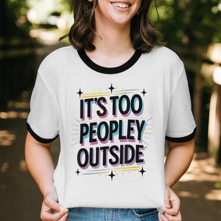 Too Peopley Outside Introvert Quote Unisex Cotton Ringer T-Shirt Too Peopley Outside Introvert Quote Unisex Cotton Ringer T-Shirt