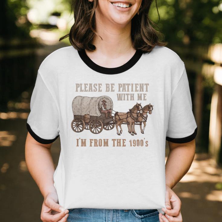 PLEASE BE PATIENT WITH ME I'M FROM THE 1900s Clever Unisex Cotton Ringer T-Shirt PLEASE BE PATIENT WITH ME I'M FROM THE 1900s Clever Unisex Cotton Ringer T-Shirt