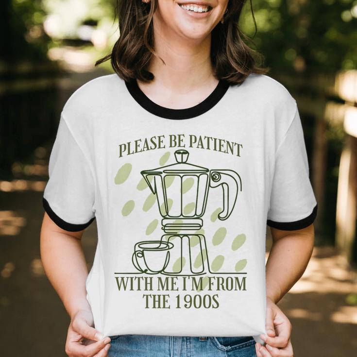 Please Be Patient With Me I'm From The 1900s Coffee Premium Unisex Cotton Ringer T-Shirt