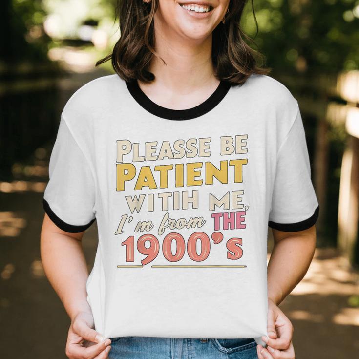 Please Be Patient With Me I'm From The 1900s Meme Unisex Cotton Ringer T-Shirt