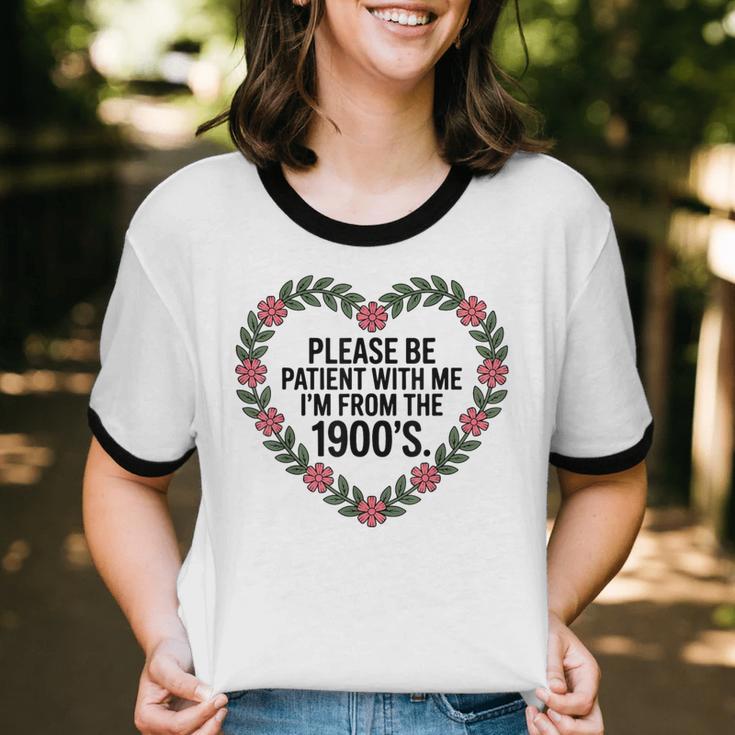 Please Be Patient With My I'm From The 1900s Unisex Cotton Ringer T-Shirt Please Be Patient With My I'm From The 1900s Unisex Cotton Ringer T-Shirt