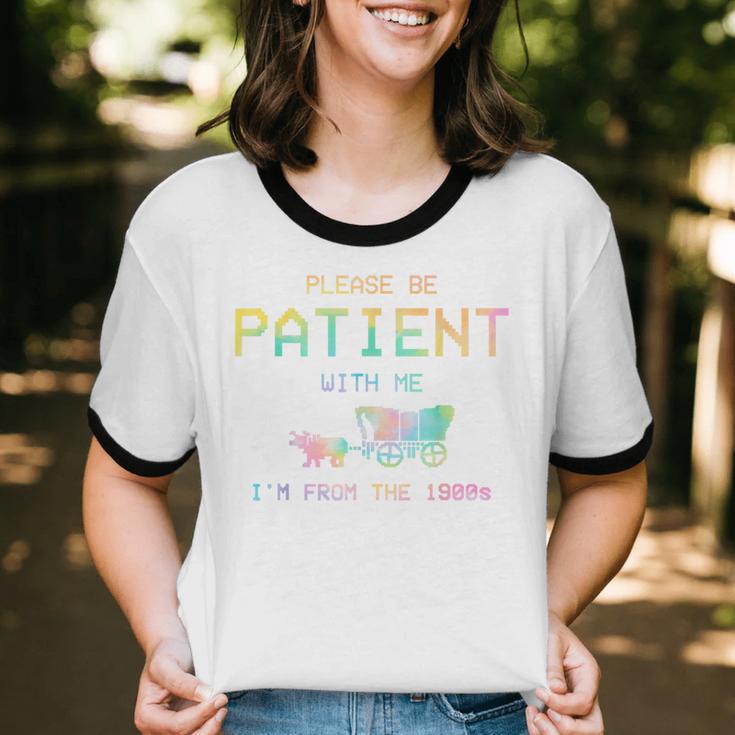 Please Be Patient With Me I'm From The 1900s 1900s Unisex Cotton Ringer T-Shirt