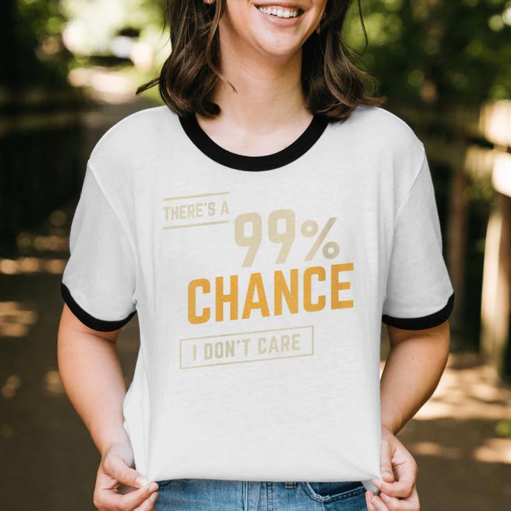 There's A 99 Chance I Don't Care Introvert Humor Unisex Cotton Ringer T-Shirt There's A 99 Chance I Don't Care Introvert Humor Unisex Cotton Ringer T-Shirt