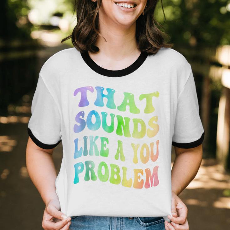 That Sounds Like A You Problem Groovy Introvert Unisex Cotton Ringer T-Shirt That Sounds Like A You Problem Groovy Introvert Unisex Cotton Ringer T-Shirt