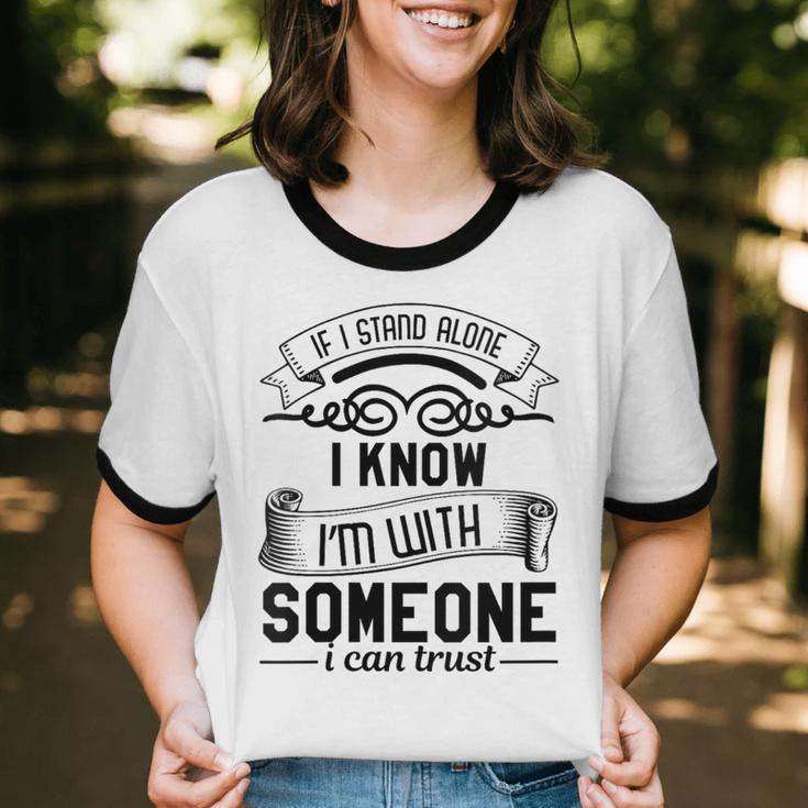 If I Stand Alone I Know I'm With Someone I Trust Introvert Unisex Cotton Ringer T-Shirt If I Stand Alone I Know I'm With Someone I Trust Introvert Unisex Cotton Ringer T-Shirt