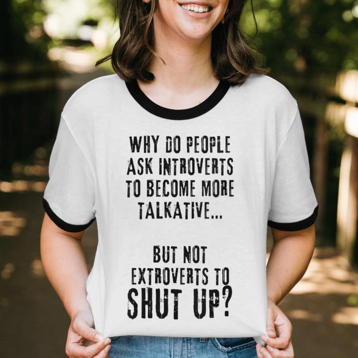 Why Do People Ask Introverts To Become More Talkative Unisex Cotton Ringer T-Shirt Why Do People Ask Introverts To Become More Talkative Unisex Cotton Ringer T-Shirt