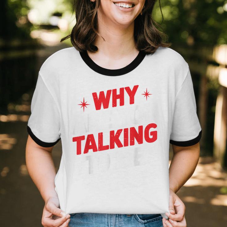 Why Are You Talking To Me Introvert Socializing Unisex Cotton Ringer T-Shirt Why Are You Talking To Me Introvert Socializing Unisex Cotton Ringer T-Shirt