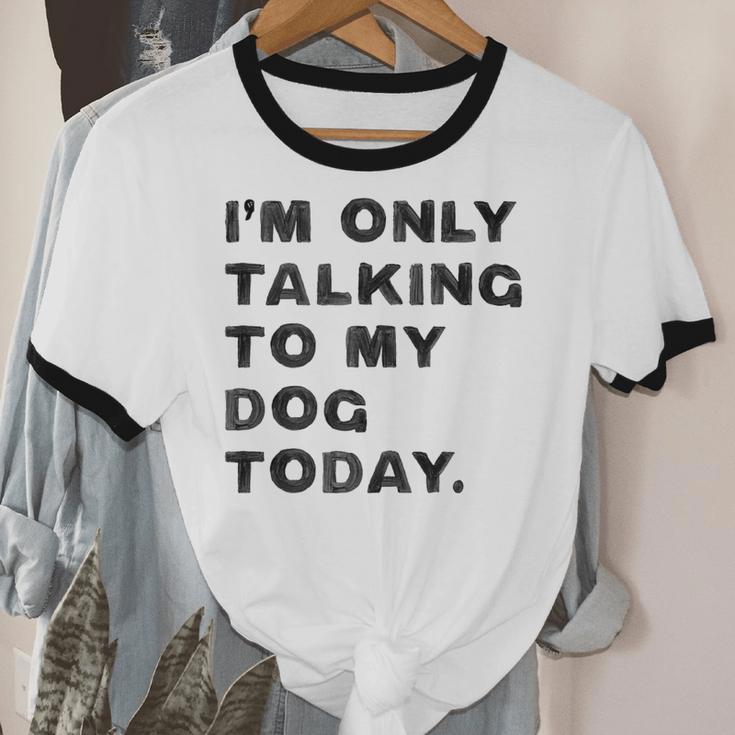 I'm Only Talking To My Dog Today Introvert Unisex Cotton Ringer T-Shirt I'm Only Talking To My Dog Today Introvert Unisex Cotton Ringer T-Shirt