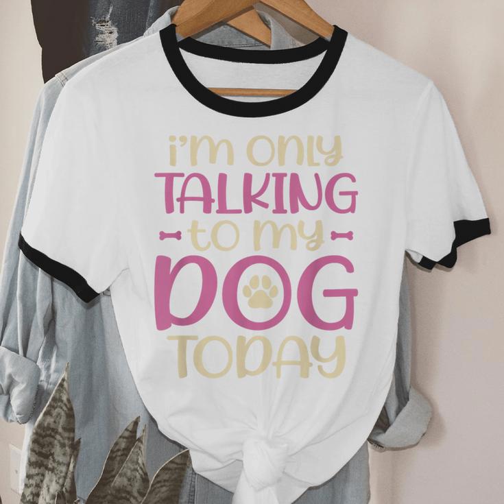 I'm Only Talking To My Dog Today Dog Owner Introvert Unisex Cotton Ringer T-Shirt I'm Only Talking To My Dog Today Dog Owner Introvert Unisex Cotton Ringer T-Shirt