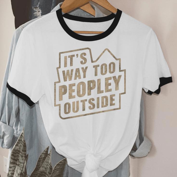 It's Way Too Peopley Outside Introvert Sarcastic Humor Unisex Cotton Ringer T-Shirt It's Way Too Peopley Outside Introvert Sarcastic Humor Unisex Cotton Ringer T-Shirt