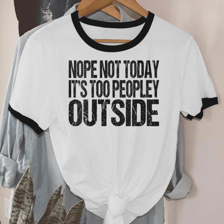 Nope Not Today Its Too Peopley Outside Introvert Lazy Unisex Cotton Ringer T-Shirt Nope Not Today Its Too Peopley Outside Introvert Lazy Unisex Cotton Ringer T-Shirt