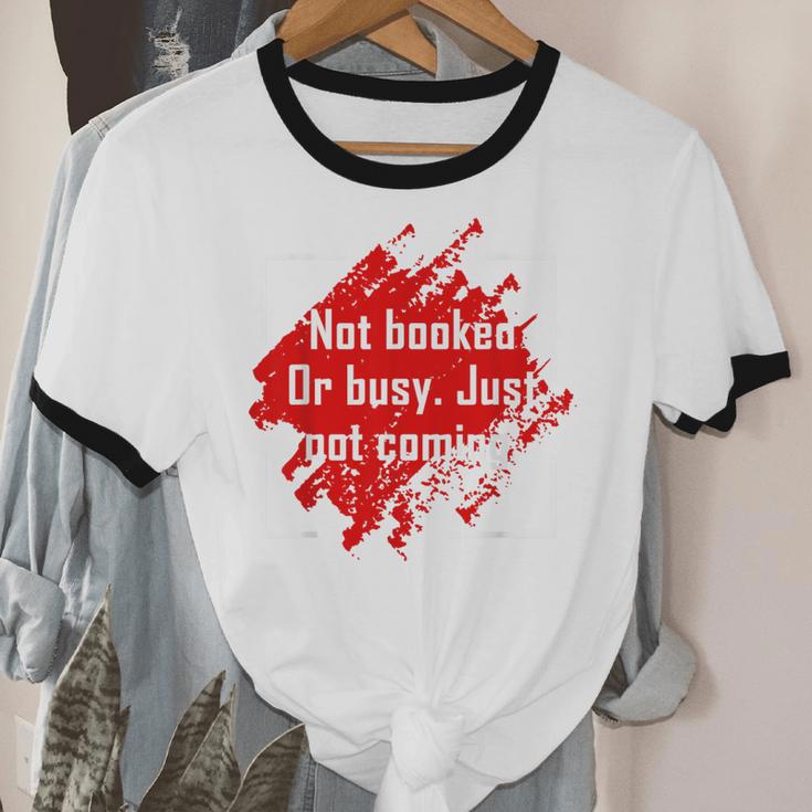 Not Booked Or Busy Just Not Coming Introvert Unisex Cotton Ringer T-Shirt