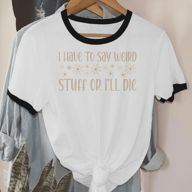 I Have To Say Weird Stuff Or I'Ll Die Weird Introvert Humor Unisex Cotton Ringer T-Shirt I Have To Say Weird Stuff Or I'Ll Die Weird Introvert Humor Unisex Cotton Ringer T-Shirt