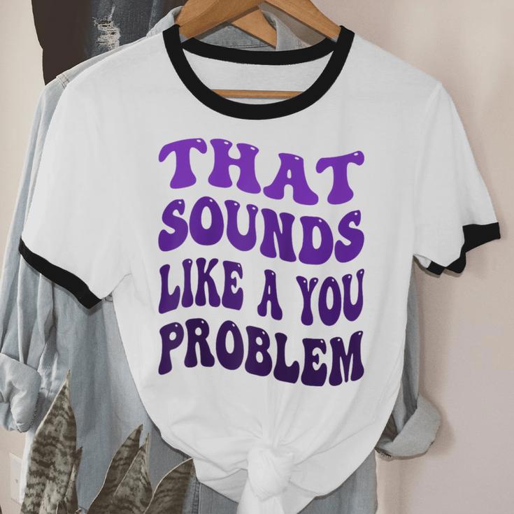That Sounds Like A You Problem Groovy Introvert Raglan Baseball Tee Unisex Cotton Ringer T-Shirt