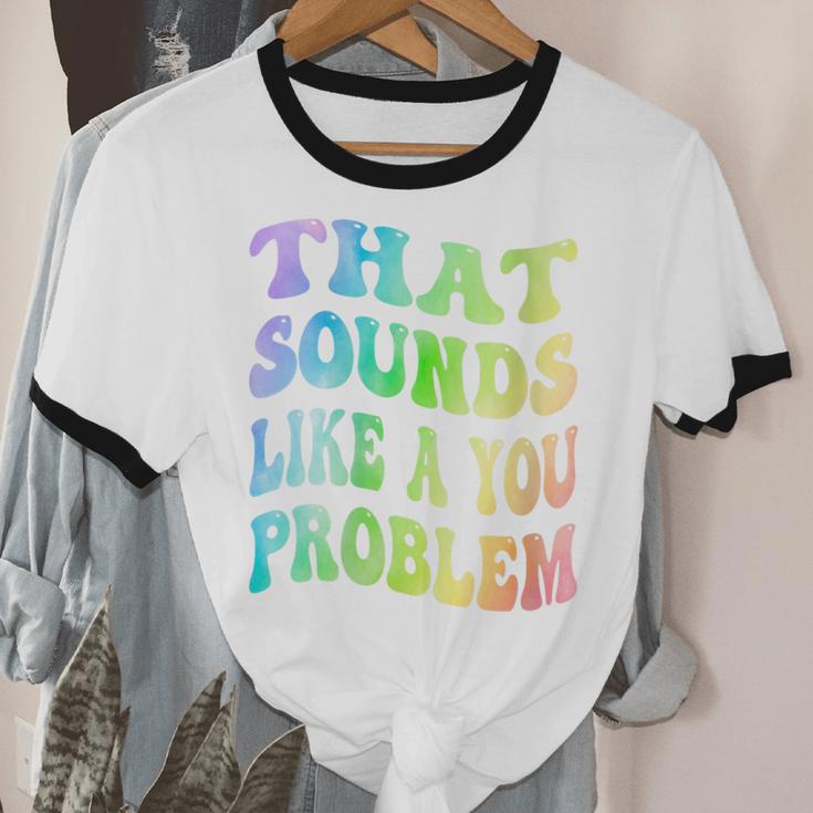 That Sounds Like A You Problem Groovy Introvert Unisex Cotton Ringer T-Shirt
