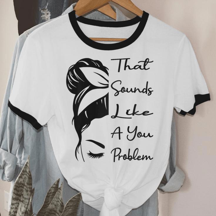 That Sounds Like A You Problem Messy Bun Introvert Raglan Baseball Tee Unisex Cotton Ringer T-Shirt That Sounds Like A You Problem Messy Bun Introvert Raglan Baseball Tee Unisex Cotton Ringer T-Shirt