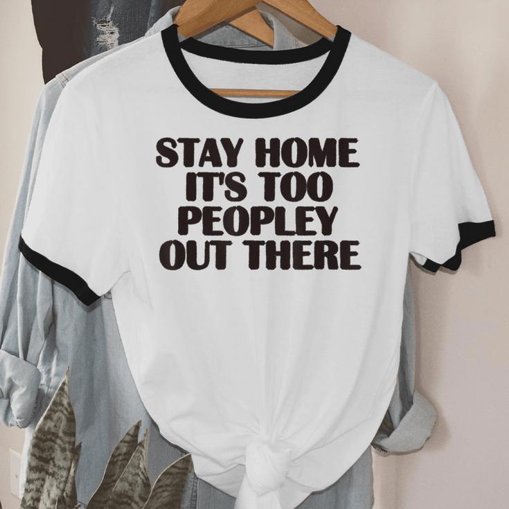 Stay Home It's Too Peopley Out There Sarcastic Introvert Unisex Cotton Ringer T-Shirt