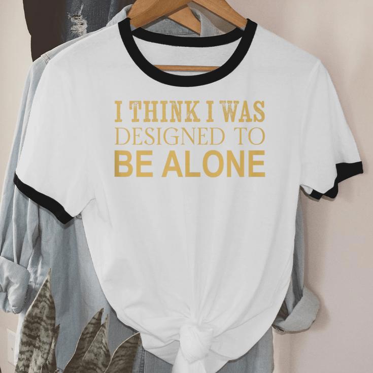 I Think I Was Ed To Be Alone Loner Introvert Thinker Unisex Cotton Ringer T-Shirt I Think I Was Ed To Be Alone Loner Introvert Thinker Unisex Cotton Ringer T-Shirt