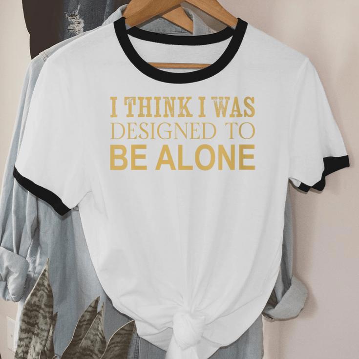 I Think I Was Ed To Be Alone Loner Introvert Thinker Unisex Cotton Ringer T-Shirt