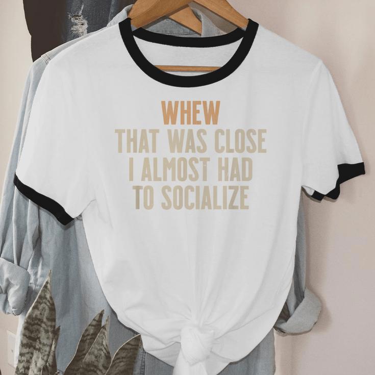Whew That Was Close I Almost Had To Socialize Introvert Unisex Cotton Ringer T-Shirt