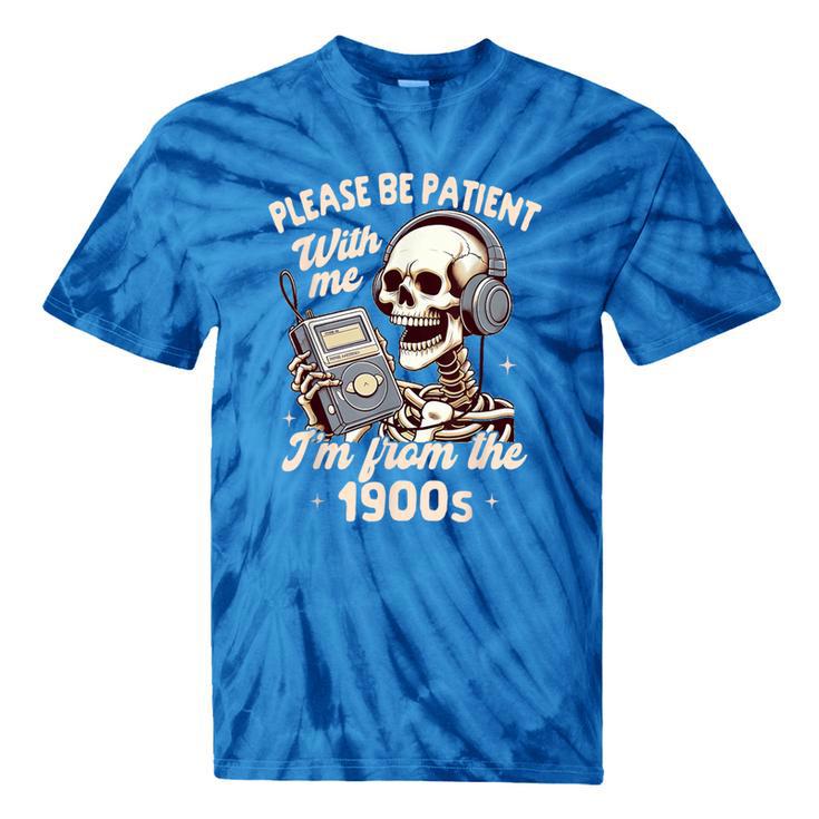 1900s Sarcasm Humor Be Patient With Me I'm From The 1900s Tie-Dye T-Shirts