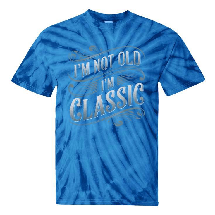 I'm Not Old I'm Classic Nostalgia Retro Vintage Birthday Tie-Dye T-Shirts