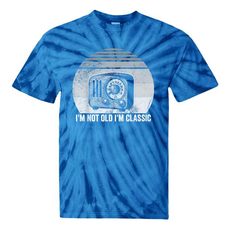 I'm Not Old I'm Classic Radio Retro Nostalgia Tie-Dye T-Shirts