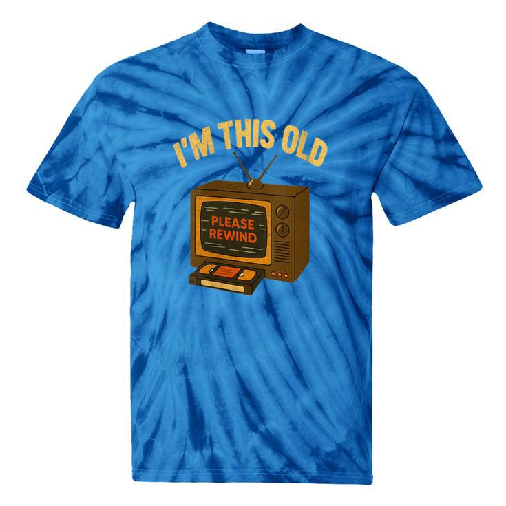 I'm This Old Please Rewind 80s 90s Nostalgia VHS VCR Tie-Dye T-Shirts